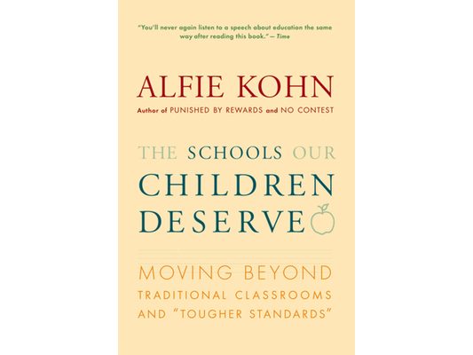 The Schools Our Children Deserve: Moving Beyond Traditional Classrooms and "Tougher Standards"