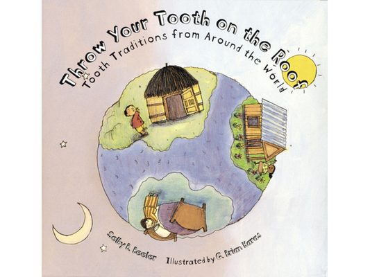 Throw Your Tooth on the Roof: Tooth Traditions from Around the World