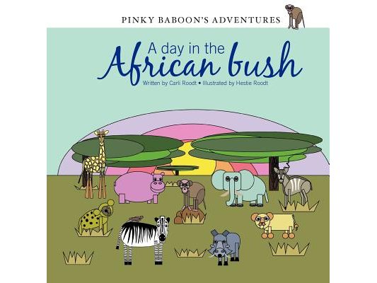 Pinky Baboon's Adventures: A day in the African bush