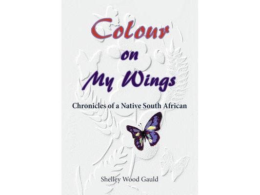 Colour on My Wings: Chronicles of a Native South African