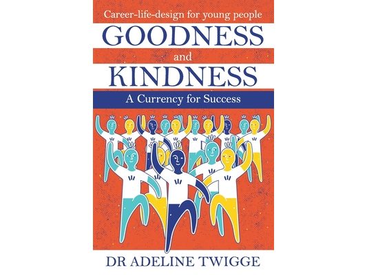 Goodness and Kindness - A Currency for Success: Career-life-design for young people