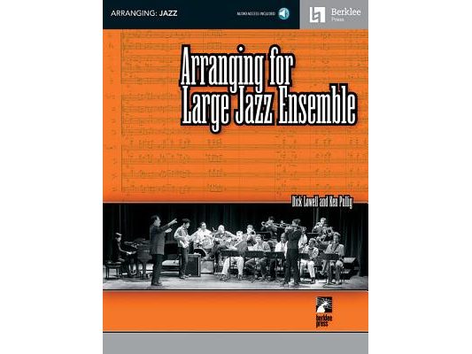 Arranging for Large Jazz Ensemble Berklee Methods Book with Online Audio Learn Big Band and Jazz Horn Arranging Create Professional Charts for Jazz En