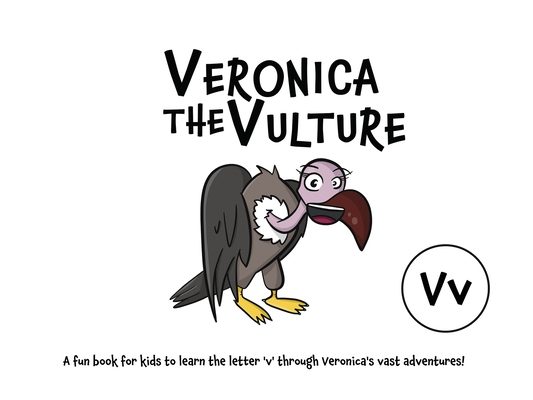 Veronica the Vulture: A fun book for kids to learn the letter 'v' through Veronica's vast adventures!