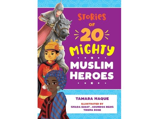 Stories of 20 Mighty Muslim Heroes