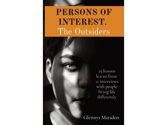 PERSONS OF INTEREST. The Outsiders: 25 lessons learnt from 11 interviews with people living life differently