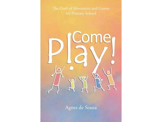 Come Play!: The Craft of Movement and Games for Primary School