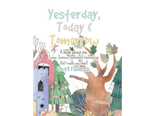 Yesterday, Today & Tomorrow. A book about me.