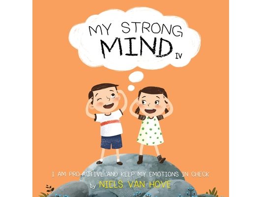 My Strong Mind IV: I am Pro-active and Keep my Emotions in Check
