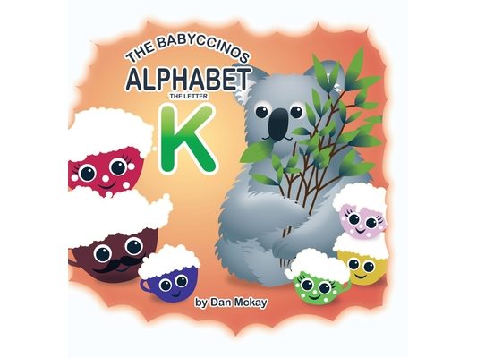 The Babyccinos Alphabet The Letter K