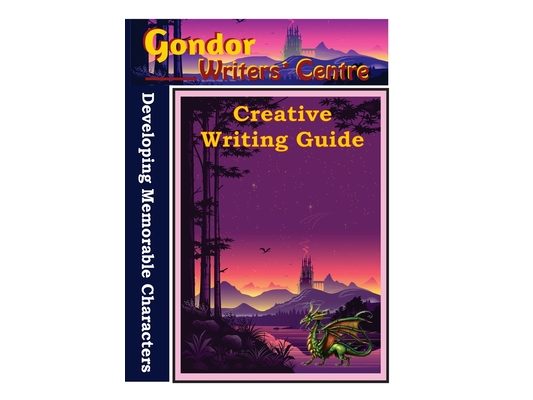 Gondor Writers' Centre Creative Writing Guides - Developing Memorable Characters