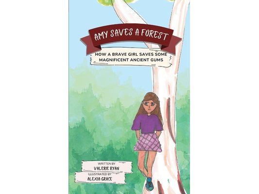 Amy Saves a Forest: How a Brave Girl Saves Some Magnificent Ancient Gums