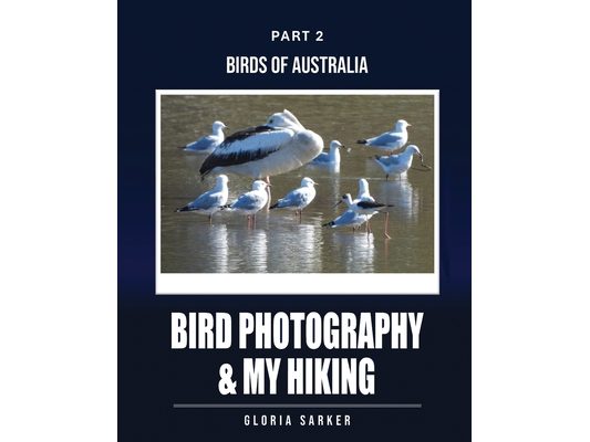 Bird Photography & My Hiking: Part 2: BIRDS of AUSTRALIA