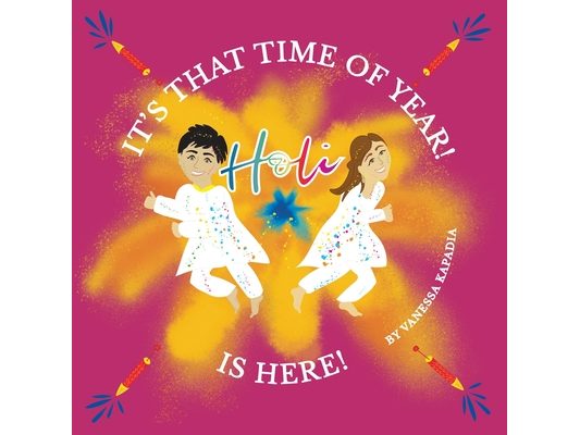 It's That Time of Year! Holi is Here!: A simple guide to the rituals of Holi
