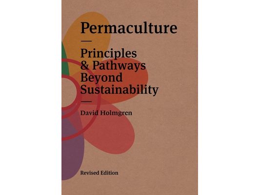 Permaculture: Principles & Pathways Beyond Sustainability