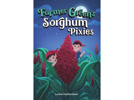Farmer Green's Sorghum Pixies: An Australian Farming Children's Story in the Outback: An Australian Christmas Children's Story in the Outback with Far