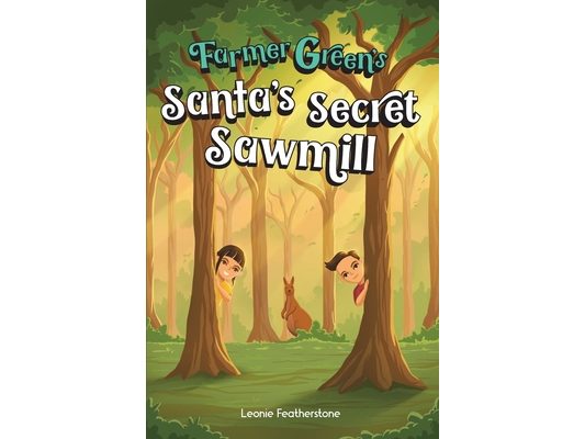 Santa's Secret Sawmill: An Australian Christmas Children's Story in the Outback with Farmer Green: An Australian Christmas Children's Story in the Out