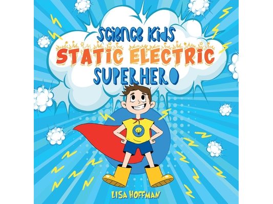 Static Electricity Superhero: A Science Learning Book For Kindergarten Kids
