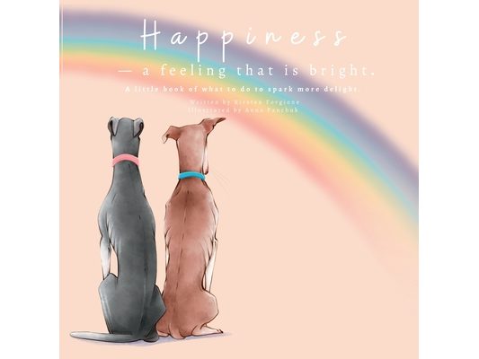 Happiness - A Feeling That Is Bright: A Little Book of What To Do To Spark More Delight