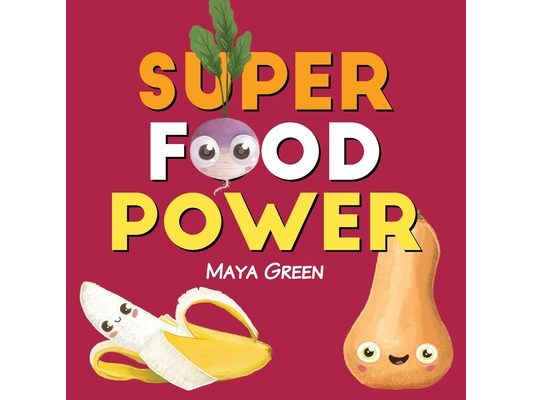 Super food power: A children's book about the powers of colourful fruits and vegetables