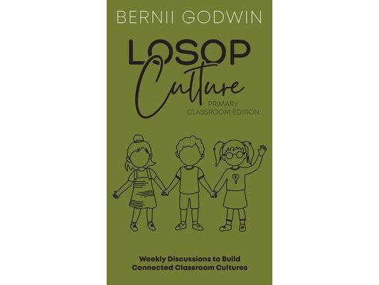 Loving our Students on Purpose (LoSoP) Culture Primary Classroom Edition: Weekly Discussions to Build Connected Classroom Cultures