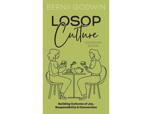 Loving our Students on Purpose (LoSoP) Culture Staffroom Edition: Building Cultures of Joy, Responsibility & Connection