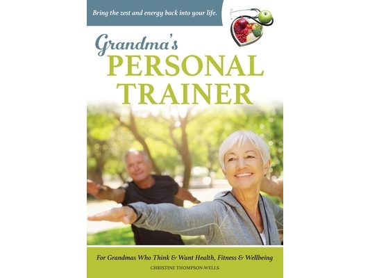 Grandma's Personal Trainer: Bring the zest and energy back into your life.