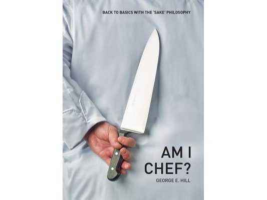 Am I Chef?: Back to basics with the "SAKE" Philosophy