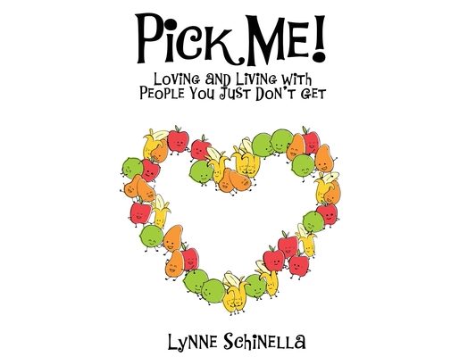 Pick Me!: Loving and Living With People You Just Don't Get