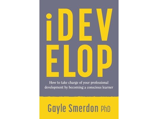 iDevelop: How to take charge of your professional development by becoming a conscious learner