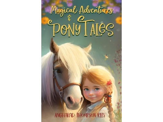 Magical Adventures and Pony Tales: Six Spellbinding Stories in One Magical Book
