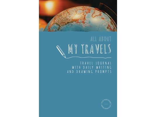 All about my travels: kids travel journal with daily writing and drawing prompts: Travel journal for kids and teens