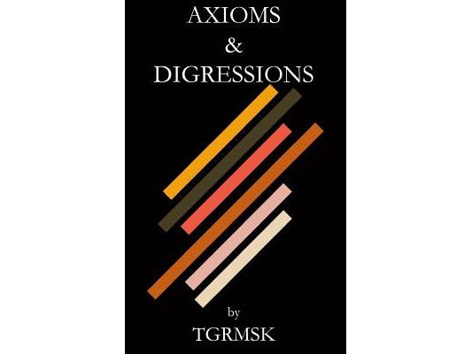 Axioms & Digressions