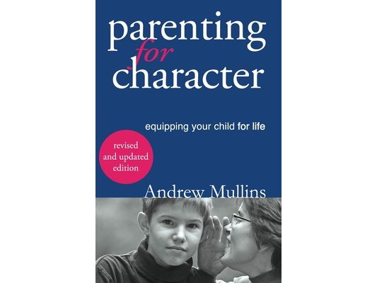 Parenting for Character: Equipping Your Child for Life