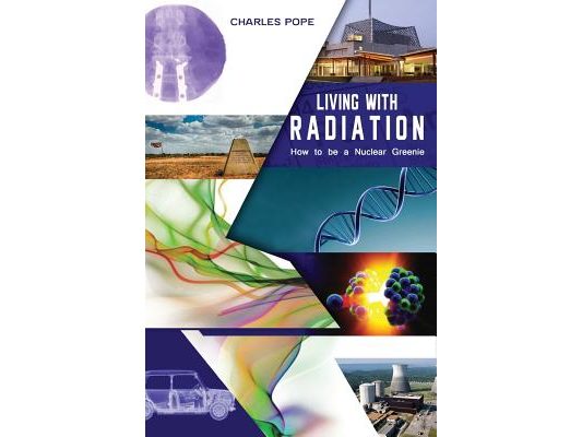 Living with Radiation: How to Be a Nuclear Greenie