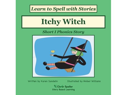 Itchy Witch: Decodable Sound Phonics Reader for Short I Word Families