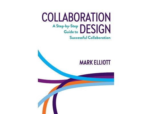 Collaboration Design: A step-by-step guide to successful collaboration