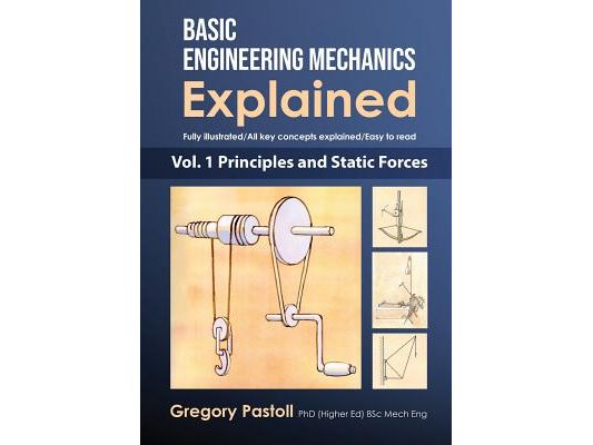 Basic Engineering Mechanics Explained, Volume 1: Principles and Static Forces