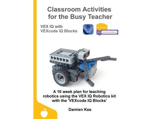 Classroom Activities for the Busy Teacher: VEX IQ with VEXcode IQ Blocks
