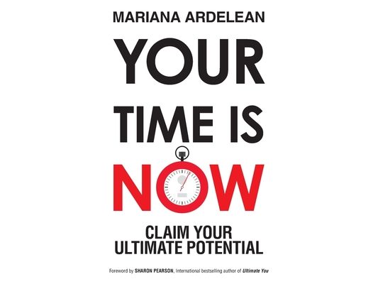 Your Time Is Now: Claim Your Ultimate Potential