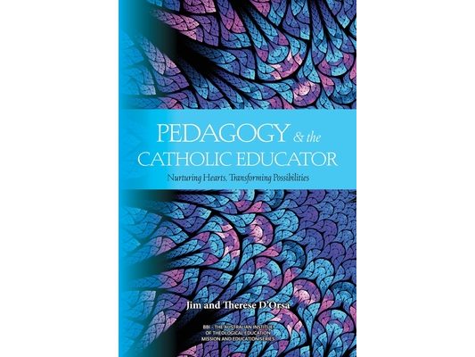 Pedagogy and the Catholic Educator: Nurturing Hearts and Transforming Possibilities