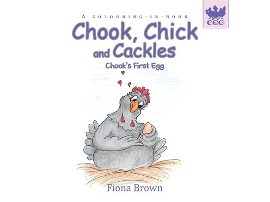 Chook, Chick and Cackles - Chook's First Egg: A colouring-in-book.