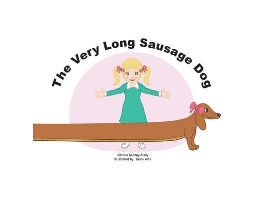 The Very Long Sausage Dog: A Story about an Extraordinary Dog
