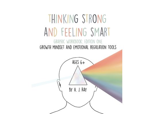 Thinking Strong and Feeling Smart: For Building A Strong Growth Mindset With Practical Emotional Regulation Techniques