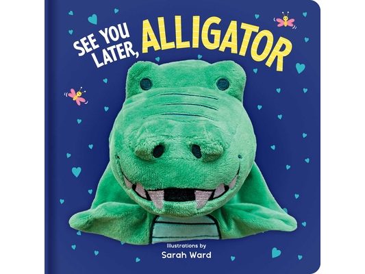 See You Later, Alligator: Hand Puppet Book: Board Book with Plush Hand Puppet