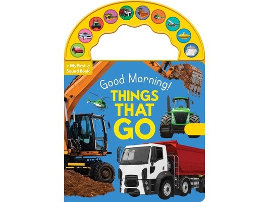 Good Morning! Things That Go: 10-Button Carry Along Sound Book