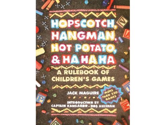 Hopscotch, Hangman, Hot Potato, & Ha Ha Ha: A Rulebook of Children's Games