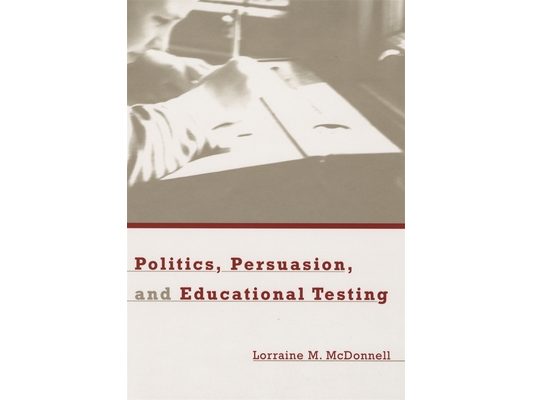 Politics, Persuasion, and Educational Testing