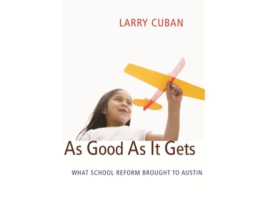 As Good as It Gets: What School Reform Brought to Austin