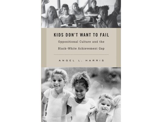 Kids Don't Want to Fail: Oppositional Culture and the Black-White Achievement Gap
