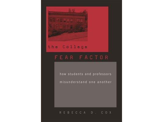 College Fear Factor: How Students and Professors Misunderstand One Another